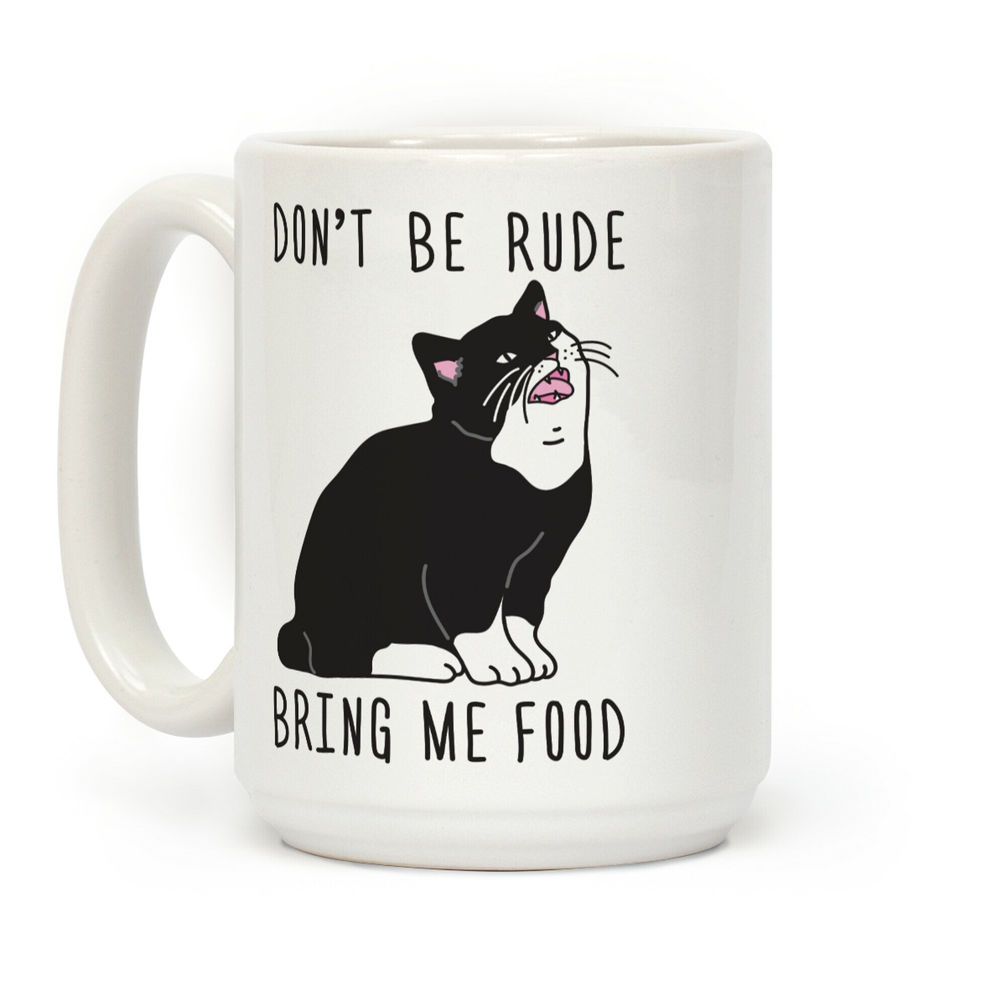 Don't Be Rude, Bring Me Food Cat Coffee Mug
